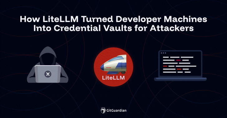 How LiteLLM turned developer machines into attackers’ credential vaults